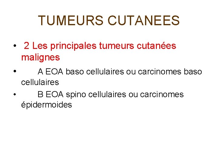 TUMEURS CUTANEES • 2 Les principales tumeurs cutanées malignes • A EOA baso cellulaires