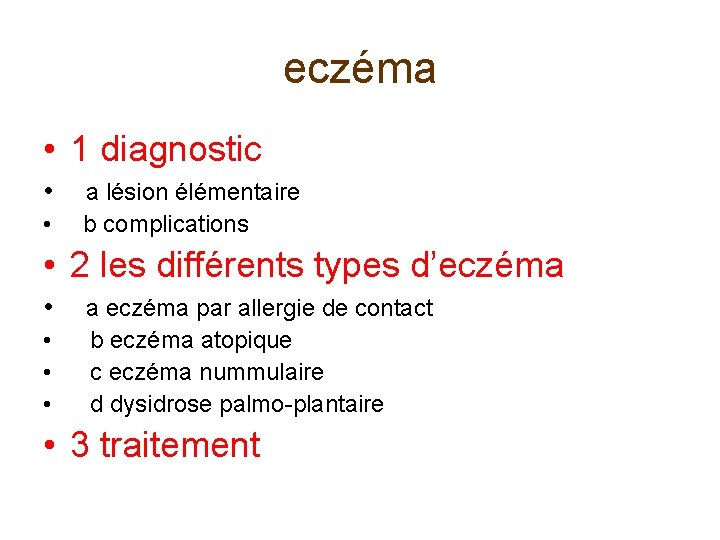 eczéma • 1 diagnostic • a lésion élémentaire • b complications • 2 les