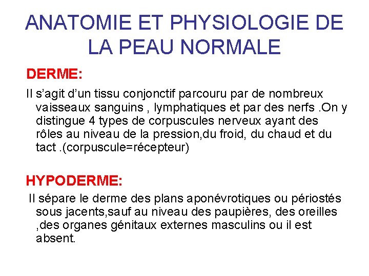 ANATOMIE ET PHYSIOLOGIE DE LA PEAU NORMALE DERME: Il s’agit d’un tissu conjonctif parcouru