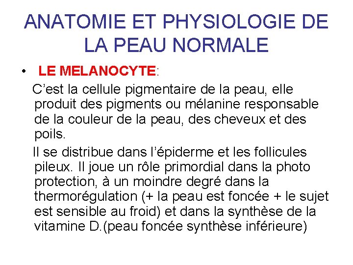ANATOMIE ET PHYSIOLOGIE DE LA PEAU NORMALE • LE MELANOCYTE: C’est la cellule pigmentaire