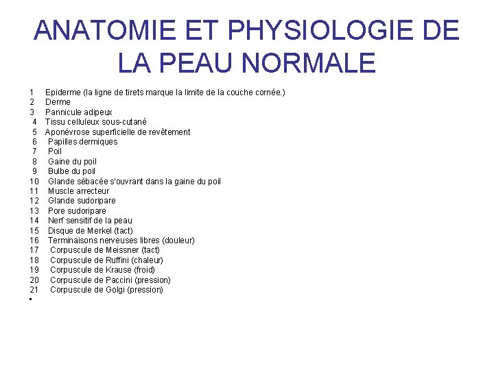 ANATOMIE ET PHYSIOLOGIE DE LA PEAU NORMALE 1 Epiderme (la ligne de tirets marque