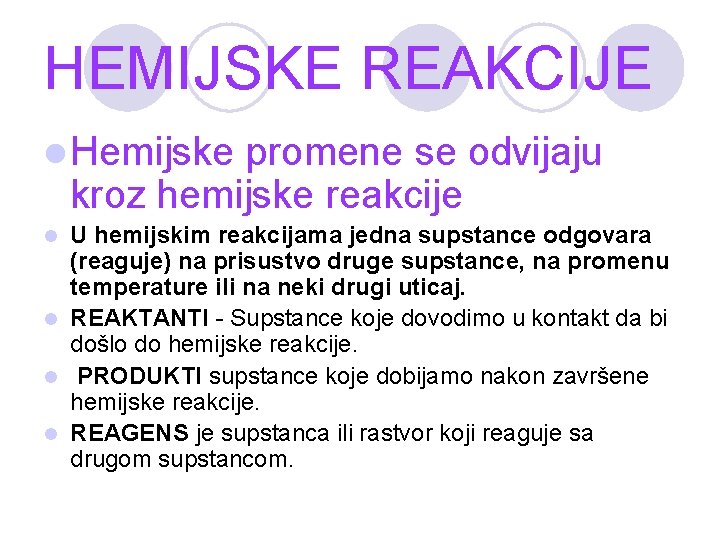 HEMIJSKE REAKCIJE l Hemijske promene se odvijaju kroz hemijske reakcije U hemijskim reakcijama jedna