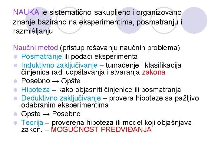 NAUKA je sistematično sakupljeno i organizovano znanje bazirano na eksperimentima, posmatranju i razmišljanju Naučni