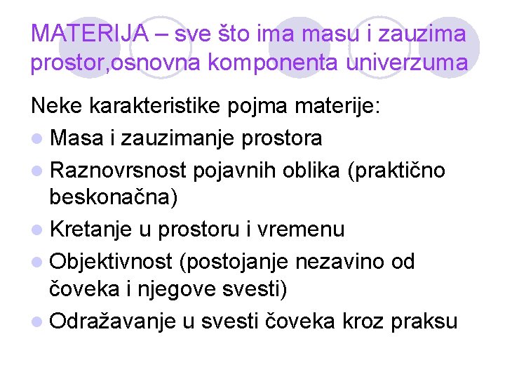 MATERIJA – sve što ima masu i zauzima prostor, osnovna komponenta univerzuma Neke karakteristike