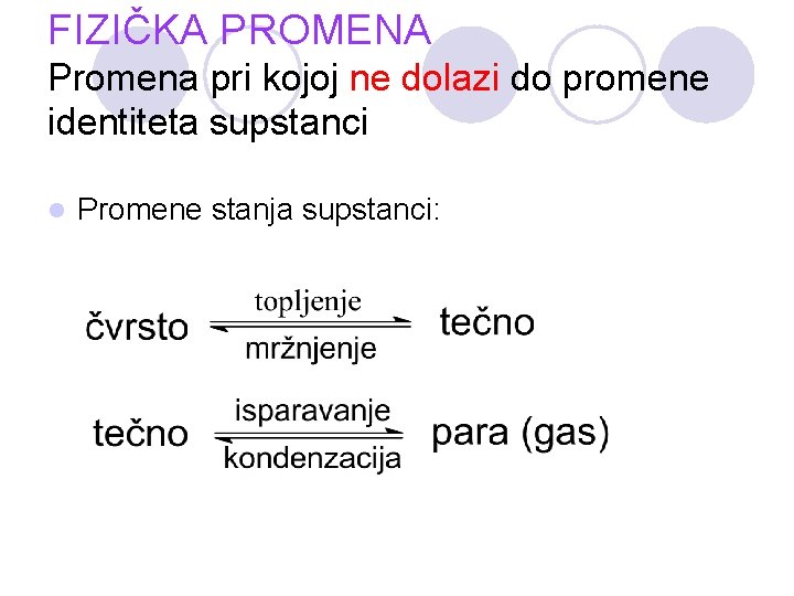 FIZIČKA PROMENA Promena pri kojoj ne dolazi do promene identiteta supstanci l Promene stanja