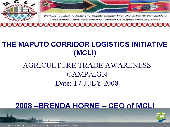 THE MAPUTO CORRIDOR LOGISTICS INITIATIVE (MCLI) AGRICULTURE TRADE AWARENESS CAMPAIGN Date: 17 JULY 2008