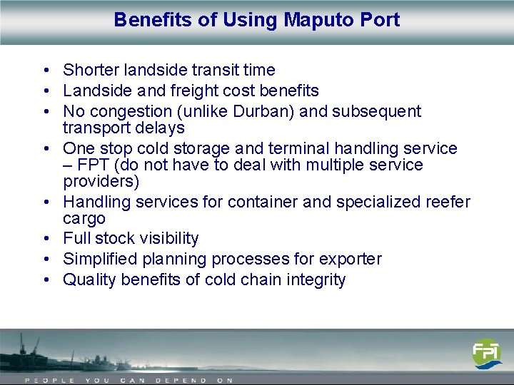 Benefits of Using Maputo Port • Shorter landside transit time • Landside and freight