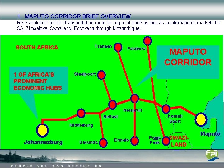 1. MAPUTO CORRIDOR BRIEF OVERVIEW Re-established proven transportation route for regional trade as well