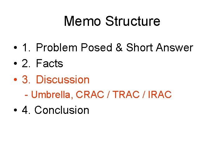 Memo Structure • 1. Problem Posed & Short Answer • 2. Facts • 3.