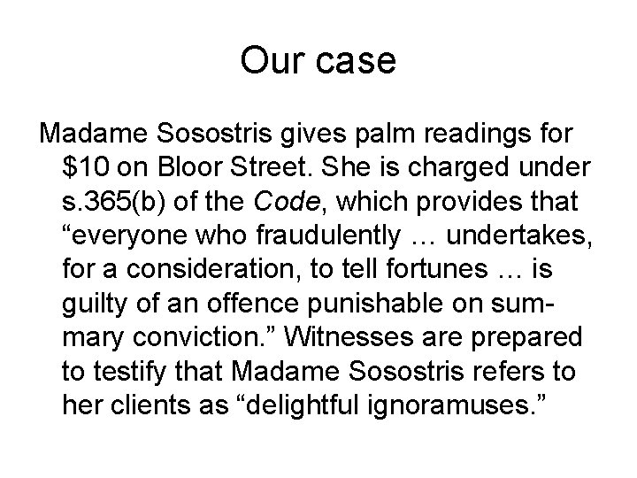 Our case Madame Sosostris gives palm readings for $10 on Bloor Street. She is