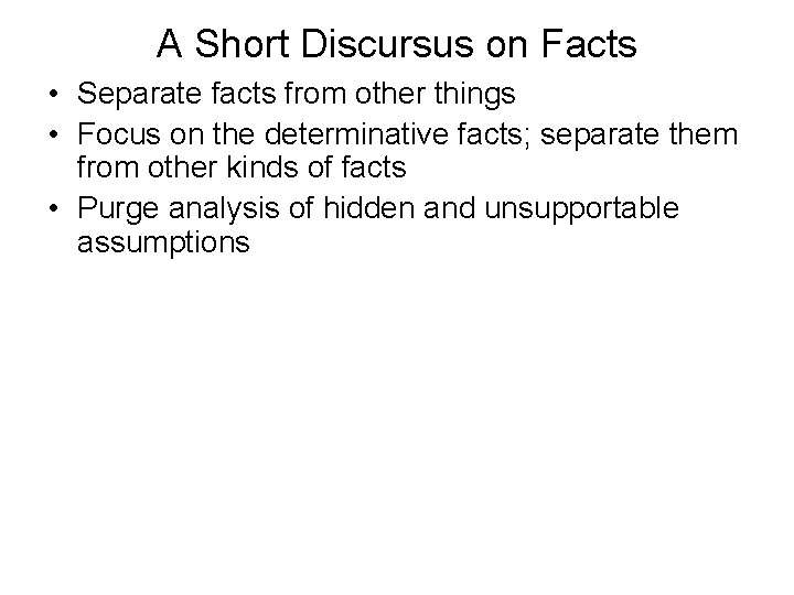 A Short Discursus on Facts • Separate facts from other things • Focus on