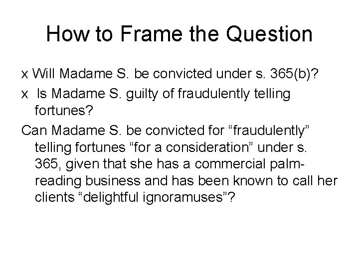 How to Frame the Question x Will Madame S. be convicted under s. 365(b)?