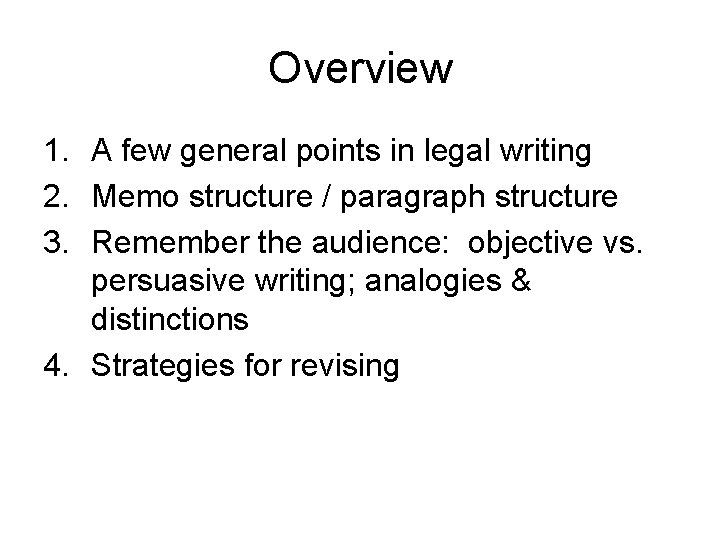 Overview 1. A few general points in legal writing 2. Memo structure / paragraph