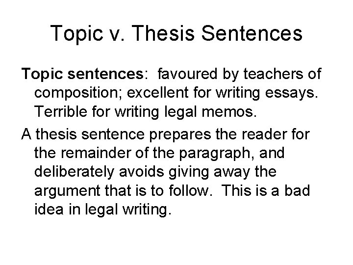 Topic v. Thesis Sentences Topic sentences: favoured by teachers of composition; excellent for writing