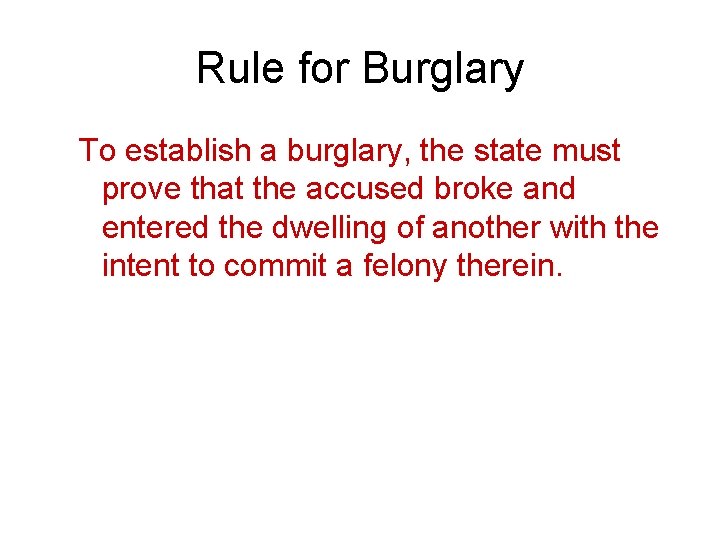Rule for Burglary To establish a burglary, the state must prove that the accused