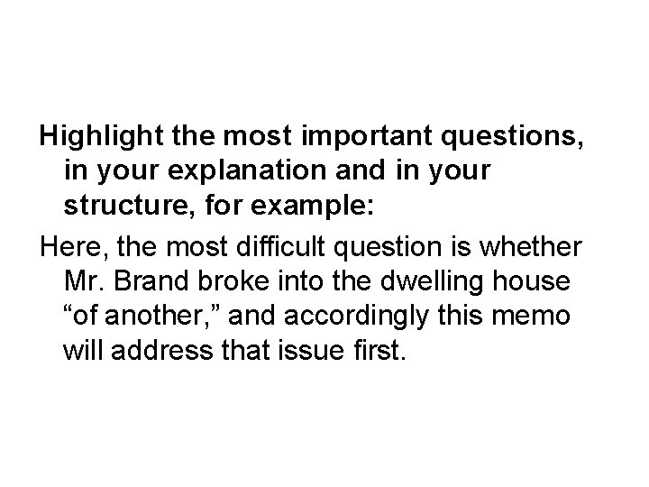  Highlight the most important questions, in your explanation and in your structure, for