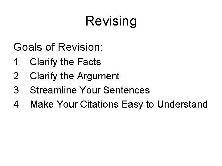 Revising Goals of Revision: 1 Clarify the Facts 2 Clarify the Argument 3 Streamline