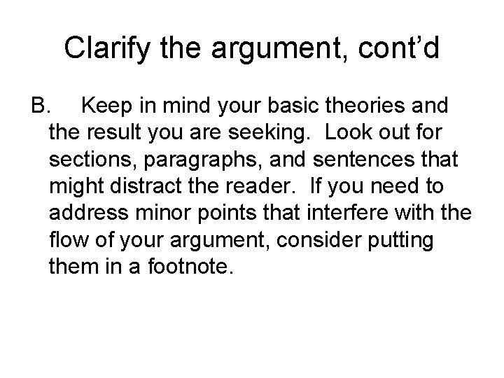 Clarify the argument, cont’d B. Keep in mind your basic theories and the result