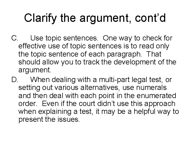 Clarify the argument, cont’d C. Use topic sentences. One way to check for effective