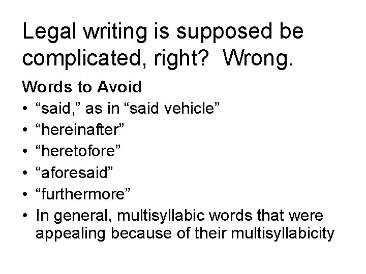 Legal writing is supposed be complicated, right? Wrong. Words to Avoid • “said, ”