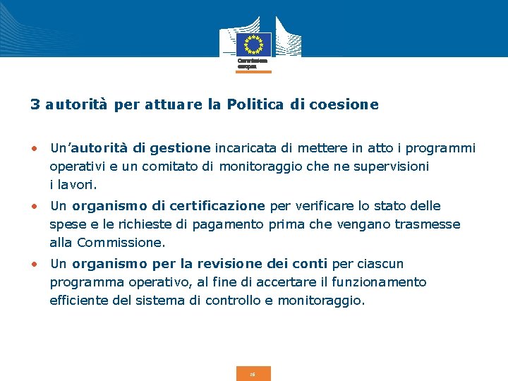 3 autorità per attuare la Politica di coesione • Un’autorità di gestione incaricata di