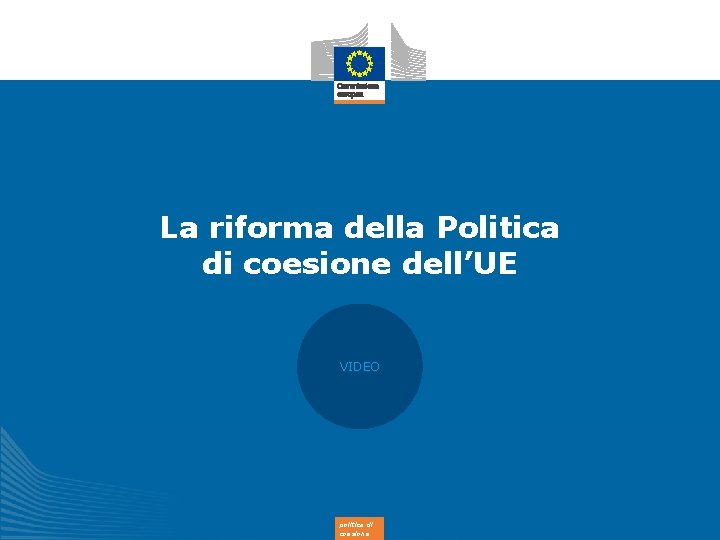 La riforma della Politica di coesione dell’UE VIDEO politica di coesione 