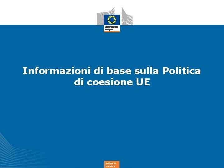 Informazioni di base sulla Politica di coesione UE politica di coesione 