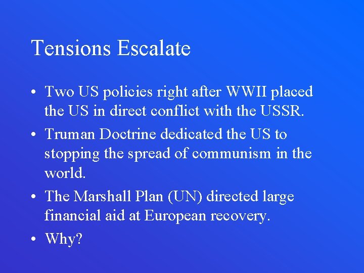 Tensions Escalate • Two US policies right after WWII placed the US in direct