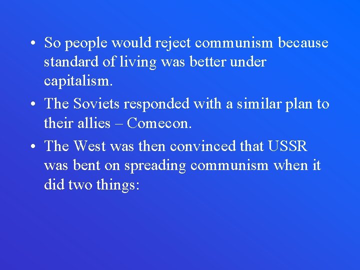  • So people would reject communism because standard of living was better under