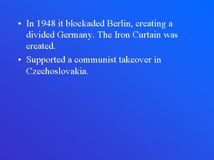  • In 1948 it blockaded Berlin, creating a divided Germany. The Iron Curtain