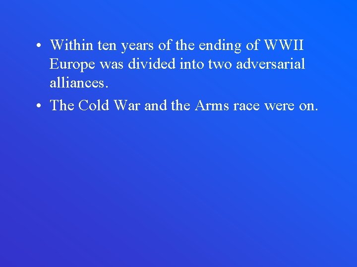  • Within ten years of the ending of WWII Europe was divided into