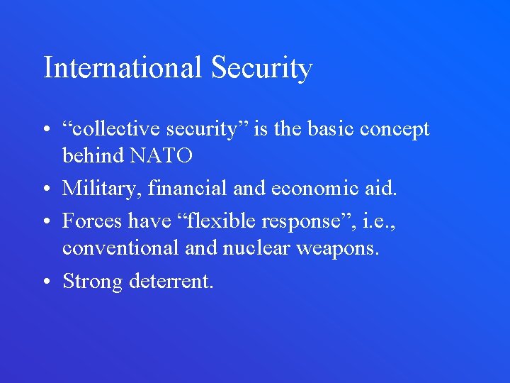 International Security • “collective security” is the basic concept behind NATO • Military, financial