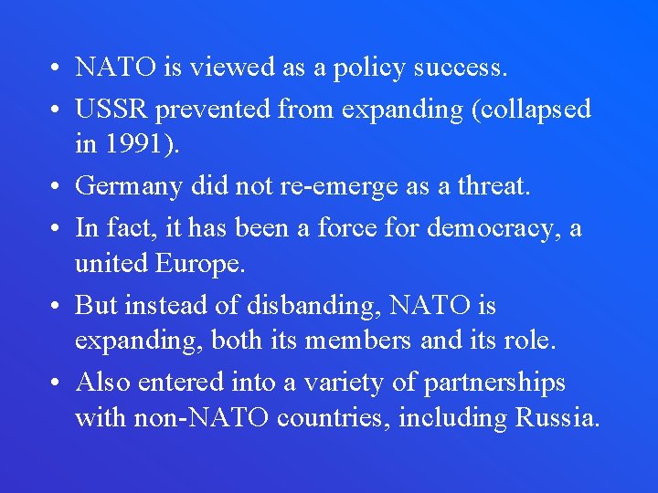  • NATO is viewed as a policy success. • USSR prevented from expanding