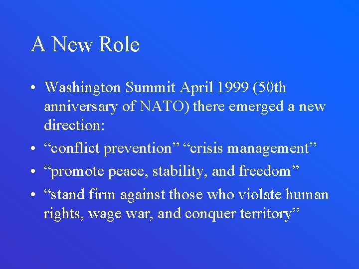 A New Role • Washington Summit April 1999 (50 th anniversary of NATO) there