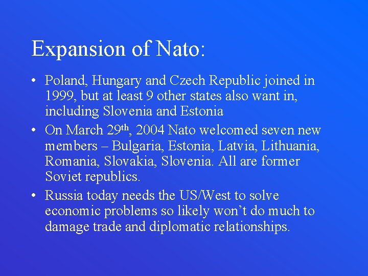 Expansion of Nato: • Poland, Hungary and Czech Republic joined in 1999, but at