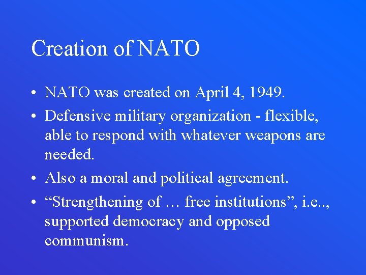 Creation of NATO • NATO was created on April 4, 1949. • Defensive military