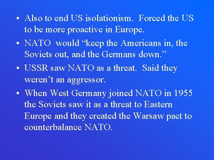  • Also to end US isolationism. Forced the US to be more proactive