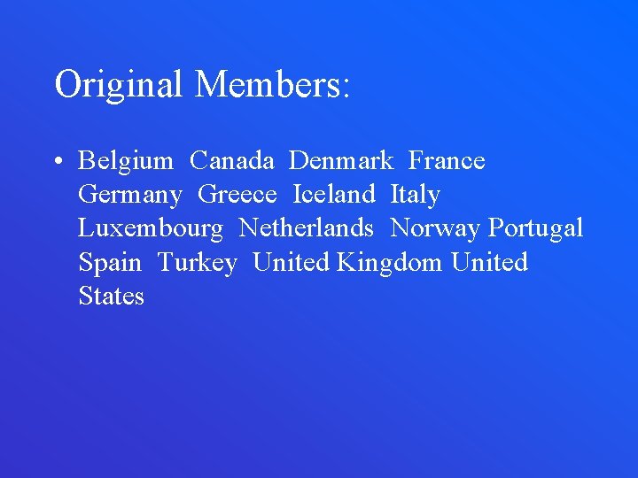 Original Members: • Belgium Canada Denmark France Germany Greece Iceland Italy Luxembourg Netherlands Norway
