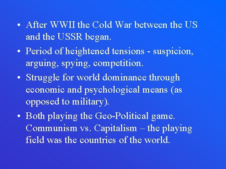  • After WWII the Cold War between the US and the USSR began.