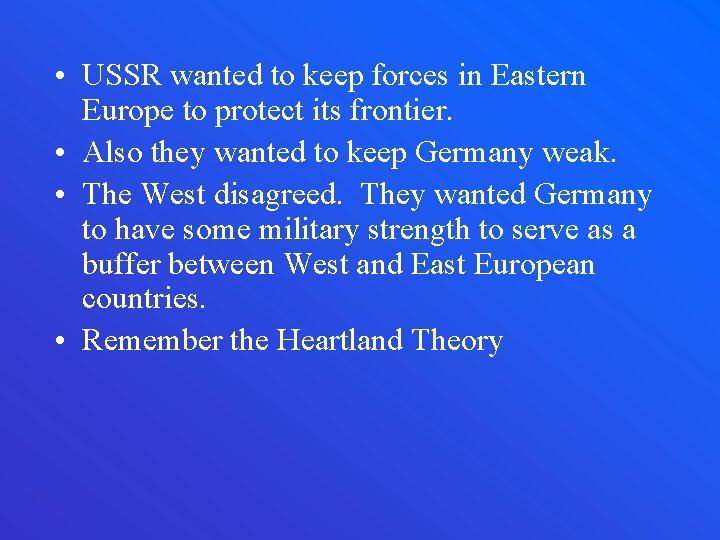  • USSR wanted to keep forces in Eastern Europe to protect its frontier.