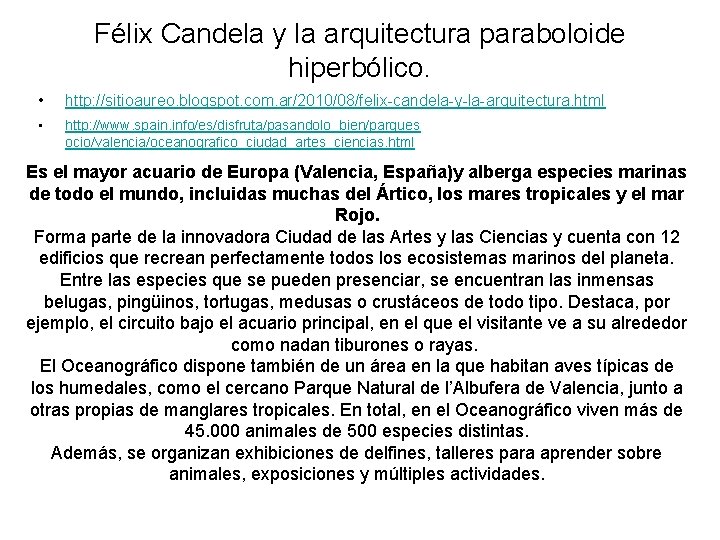 Félix Candela y la arquitectura paraboloide hiperbólico. • http: //sitioaureo. blogspot. com. ar/2010/08/felix-candela-y-la-arquitectura. html Félix Candela y la arquitectura paraboloide hiperbólico. • http: //sitioaureo. blogspot. com. ar/2010/08/felix-candela-y-la-arquitectura. html