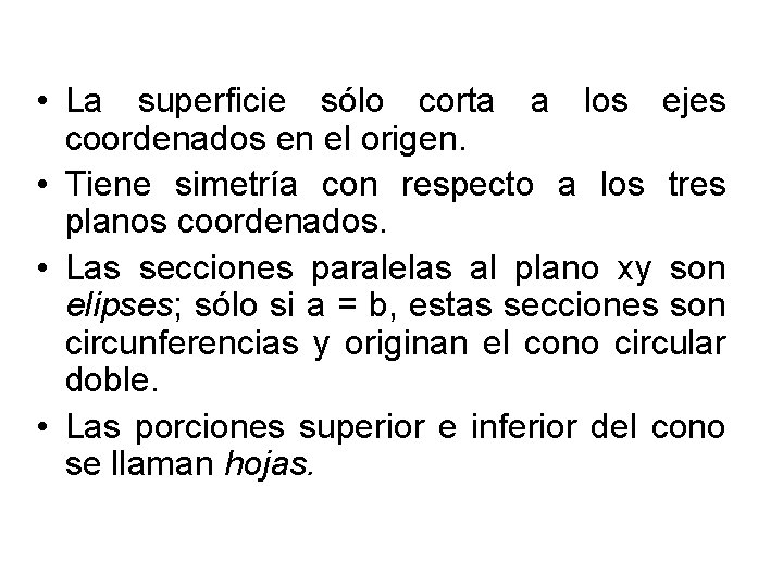 • La superficie sólo corta a los ejes coordenados en el origen. • • La superficie sólo corta a los ejes coordenados en el origen. •