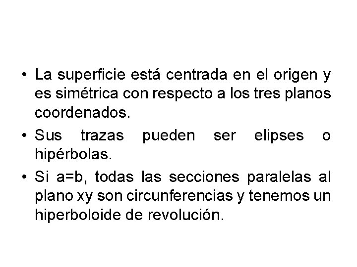 • La superficie está centrada en el origen y es simétrica con respecto • La superficie está centrada en el origen y es simétrica con respecto