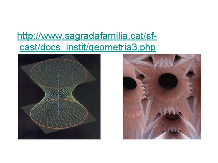 http: //www. sagradafamilia. cat/sfcast/docs_instit/geometria 3. php http: //www. sagradafamilia. cat/sfcast/docs_instit/geometria 3. php