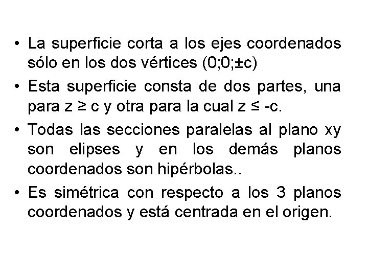 • La superficie corta a los ejes coordenados sólo en los dos vértices • La superficie corta a los ejes coordenados sólo en los dos vértices