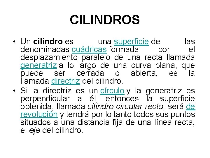 CILINDROS • Un cilindro es una superficie de las denominadas cuádricas formada por el CILINDROS • Un cilindro es una superficie de las denominadas cuádricas formada por el