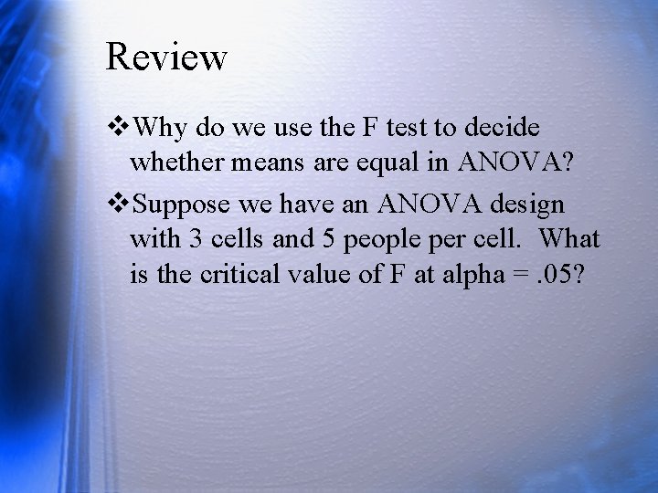 Review v. Why do we use the F test to decide whether means are