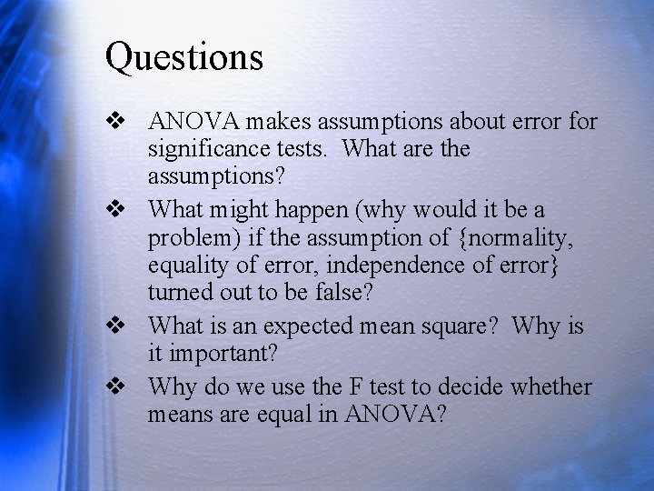 Questions v ANOVA makes assumptions about error for significance tests. What are the assumptions?