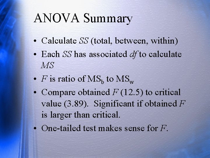ANOVA Summary • Calculate SS (total, between, within) • Each SS has associated df
