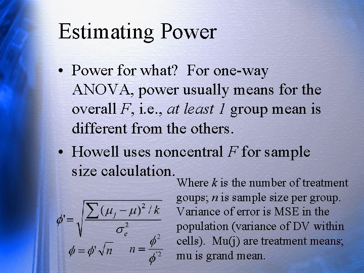 Estimating Power • Power for what? For one-way ANOVA, power usually means for the